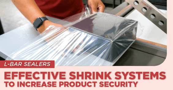 L-Bar Sealers: Effective Shrink Systems to Increase Product Security