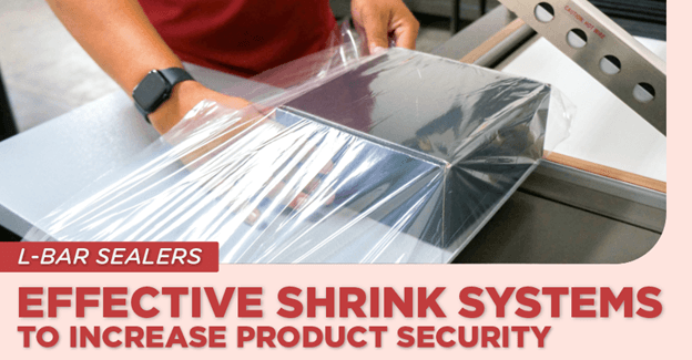 L-Bar Sealers: Effective Shrink Systems to Increase Product Security